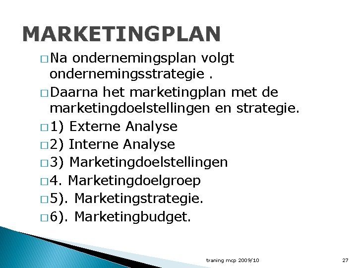 MARKETINGPLAN � Na ondernemingsplan volgt ondernemingsstrategie. � Daarna het marketingplan met de marketingdoelstellingen en