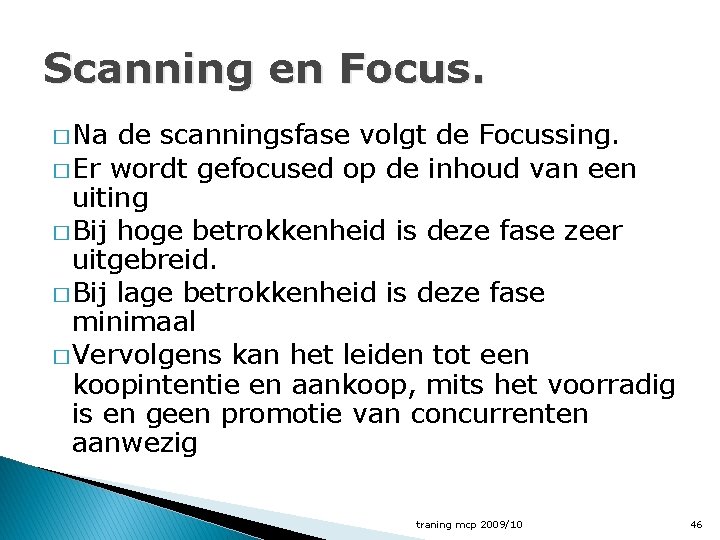 Scanning en Focus. � Na de scanningsfase volgt de Focussing. � Er wordt gefocused