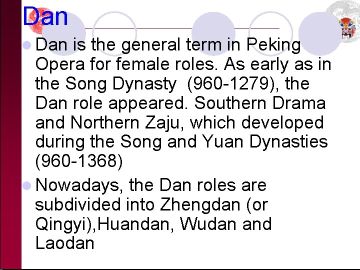 Dan l Dan is the general term in Peking Opera for female roles. As