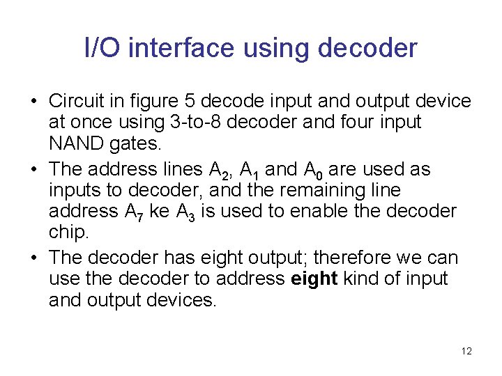 I/O interface using decoder • Circuit in figure 5 decode input and output device