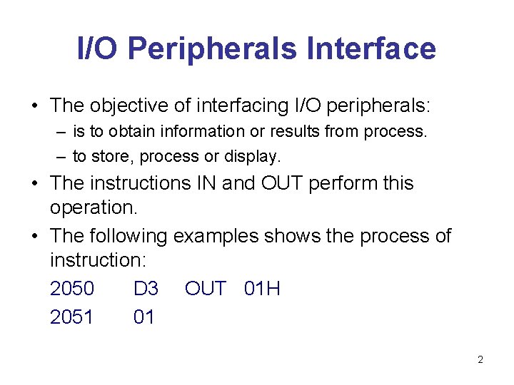 I/O Peripherals Interface • The objective of interfacing I/O peripherals: – is to obtain