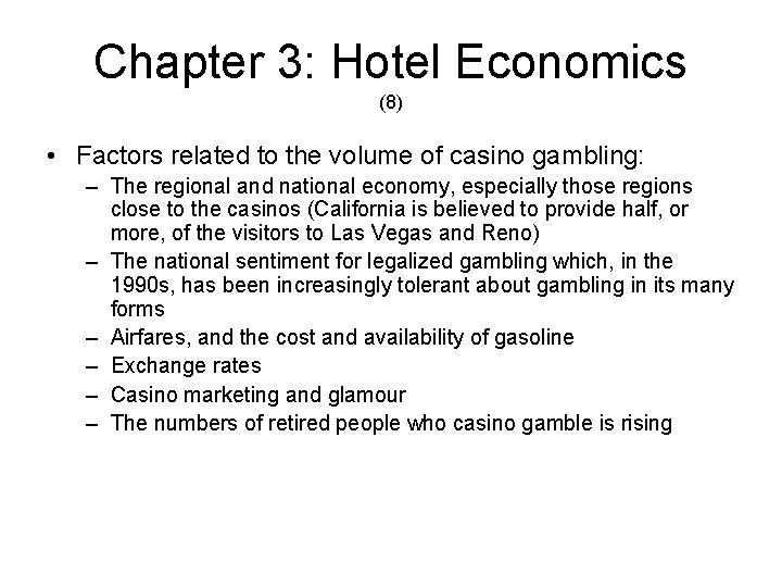 Chapter 3: Hotel Economics (8) • Factors related to the volume of casino gambling: