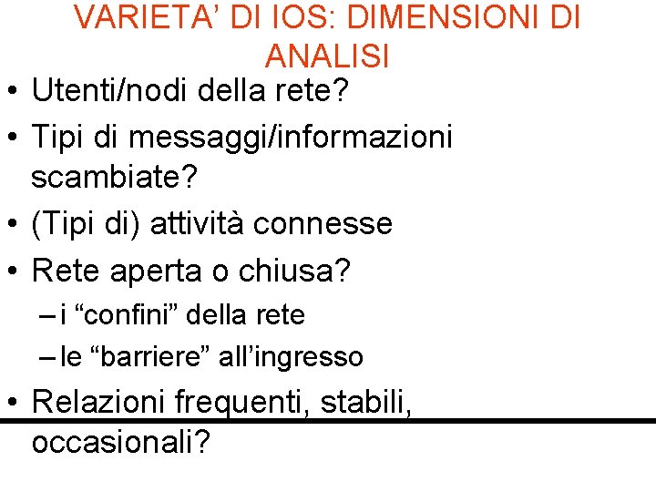  • • VARIETA’ DI IOS: DIMENSIONI DI ANALISI Utenti/nodi della rete? Tipi di