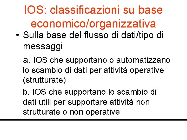 IOS: classificazioni su base economico/organizzativa • Sulla base del flusso di dati/tipo di messaggi
