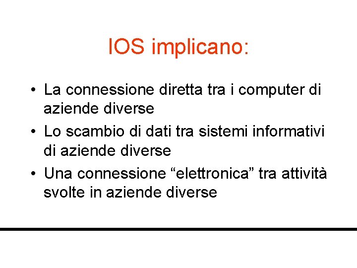 IOS implicano: • La connessione diretta tra i computer di aziende diverse • Lo