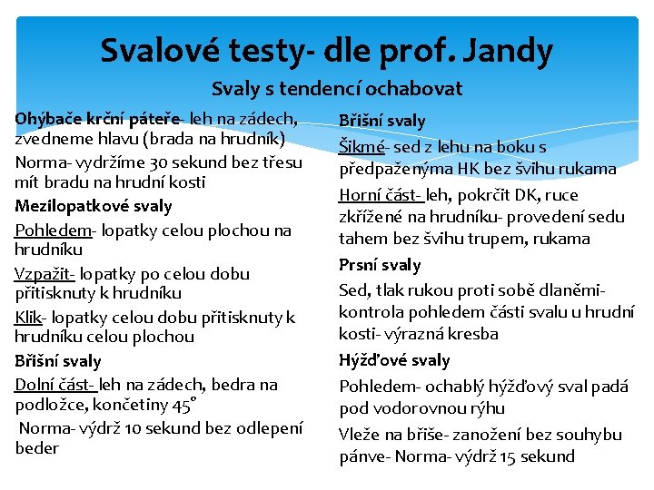 Svalové testy- dle prof. Jandy Svaly s tendencí ochabovat Ohýbače krční páteře- leh na