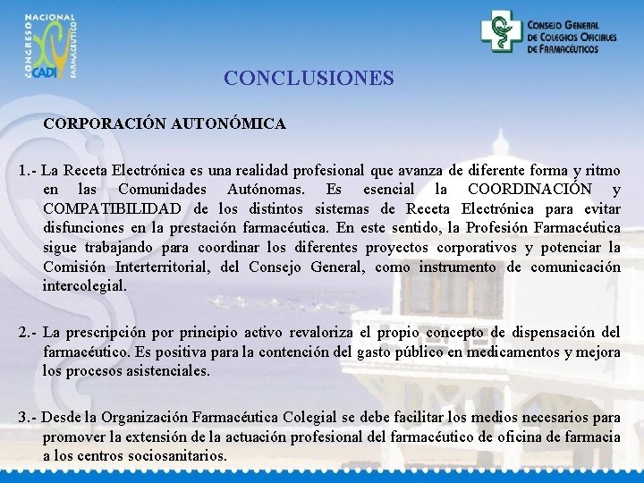 CONCLUSIONES CORPORACIÓN AUTONÓMICA 1. - La Receta Electrónica es una realidad profesional que avanza