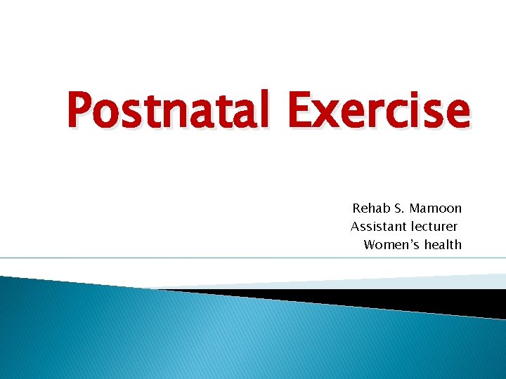 Postnatal Exercise Rehab S. Mamoon Assistant lecturer Women’s health 