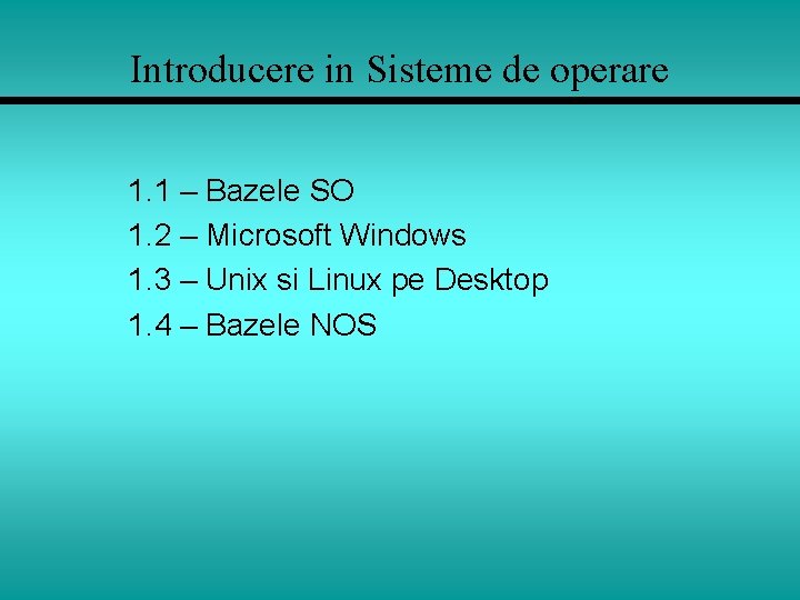 Introducere in Sisteme de operare 1. 1 – Bazele SO 1. 2 – Microsoft