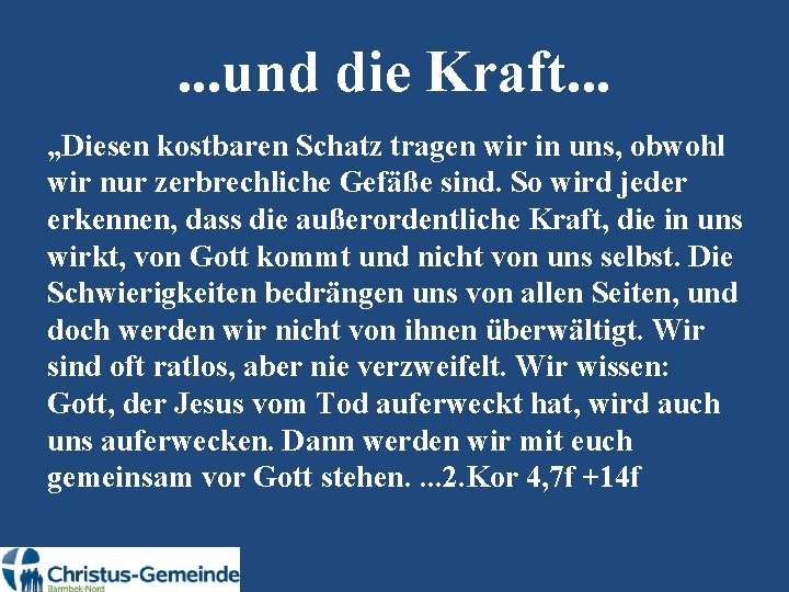 . . . und die Kraft. . . „Diesen kostbaren Schatz tragen wir in