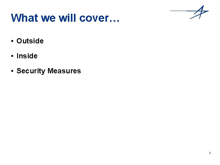 What we will cover… • Outside • Inside • Security Measures 2 