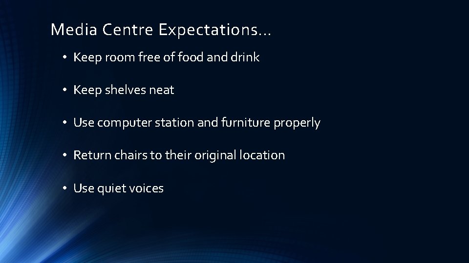 Media Centre Expectations… • Keep room free of food and drink • Keep shelves