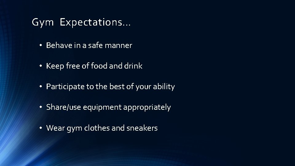 Gym Expectations… • Behave in a safe manner • Keep free of food and