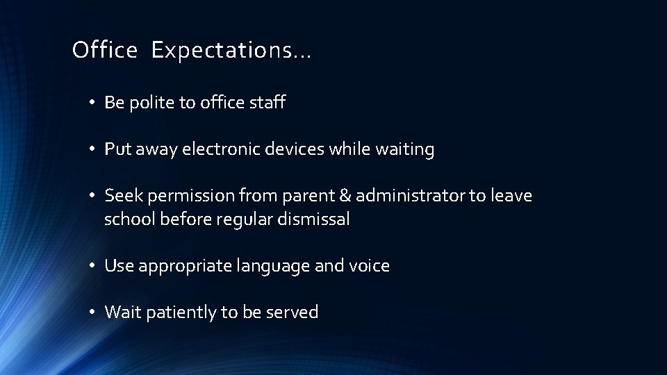 Office Expectations… • Be polite to office staff • Put away electronic devices while