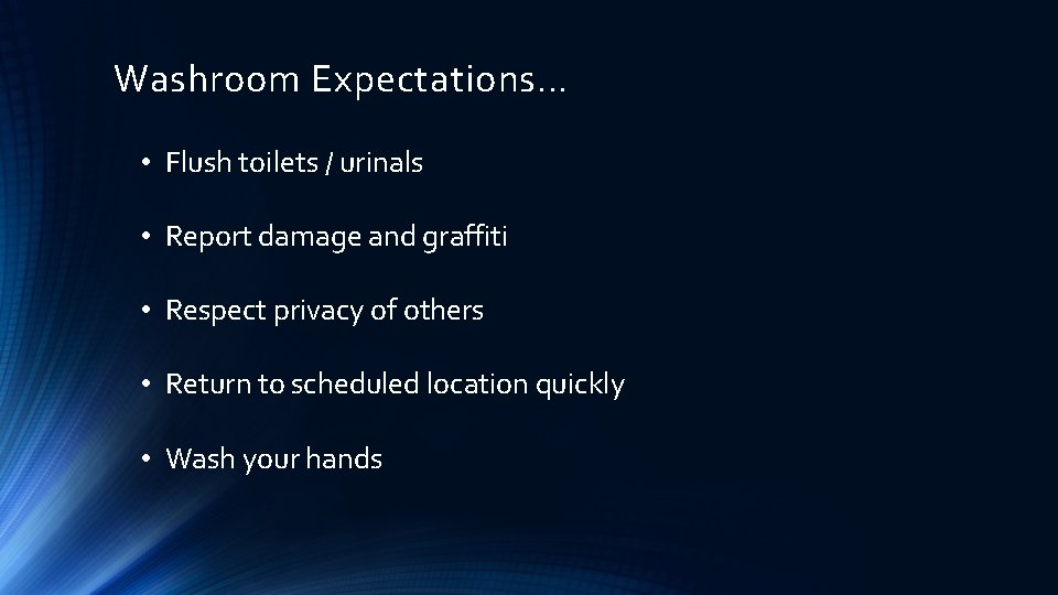 Washroom Expectations… • Flush toilets / urinals • Report damage and graffiti • Respect