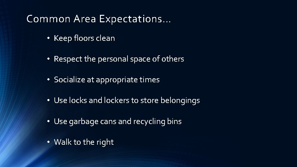 Common Area Expectations… • Keep floors clean • Respect the personal space of others