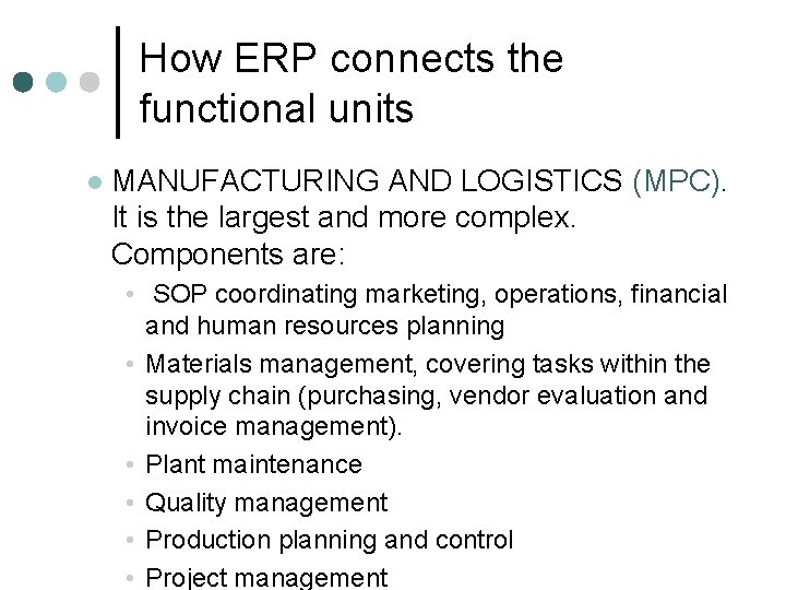 How ERP connects the functional units l MANUFACTURING AND LOGISTICS (MPC). It is the How ERP connects the functional units l MANUFACTURING AND LOGISTICS (MPC). It is the