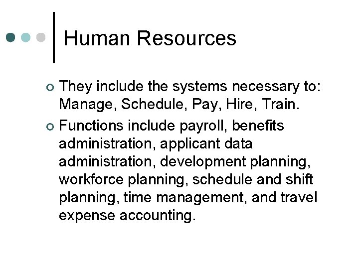 Human Resources They include the systems necessary to: Manage, Schedule, Pay, Hire, Train. ¢ Human Resources They include the systems necessary to: Manage, Schedule, Pay, Hire, Train. ¢