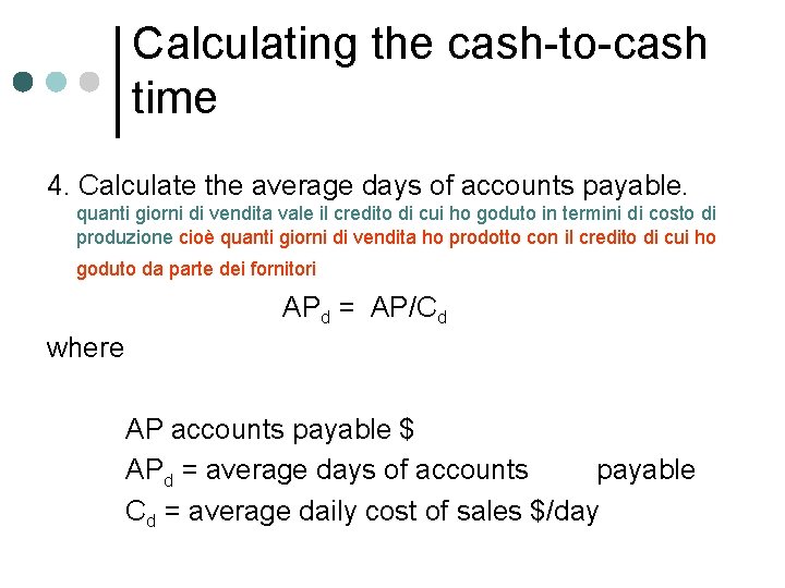 Calculating the cash-to-cash time 4. Calculate the average days of accounts payable. quanti giorni Calculating the cash-to-cash time 4. Calculate the average days of accounts payable. quanti giorni