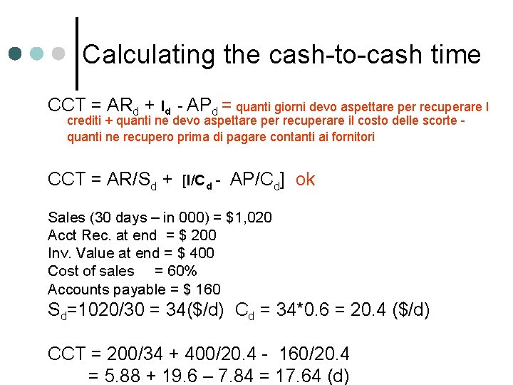 Calculating the cash-to-cash time CCT = ARd + Id - APd = quanti giorni Calculating the cash-to-cash time CCT = ARd + Id - APd = quanti giorni