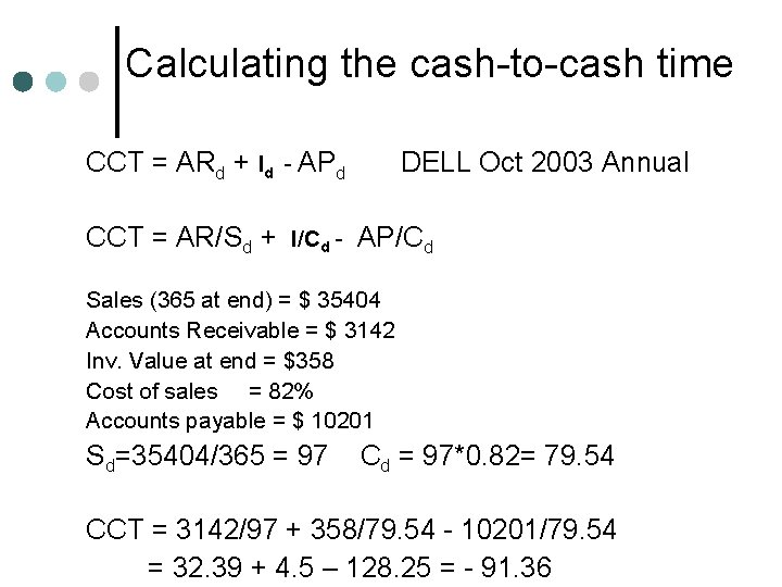Calculating the cash-to-cash time CCT = ARd + Id - APd DELL Oct 2003 Calculating the cash-to-cash time CCT = ARd + Id - APd DELL Oct 2003