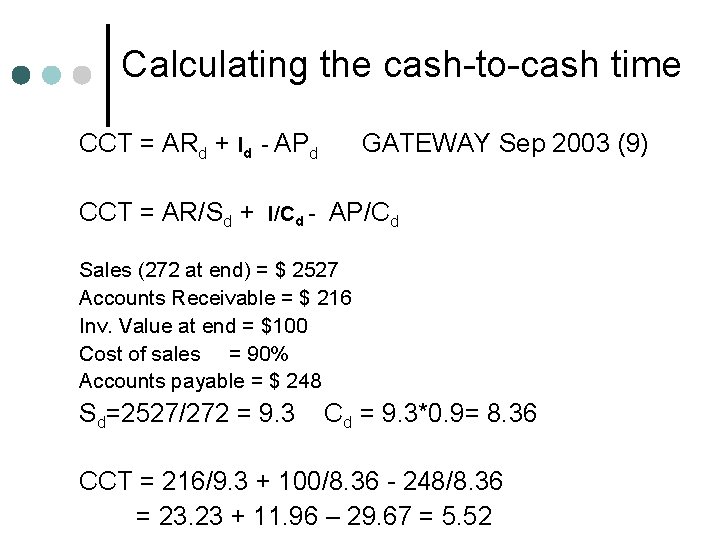 Calculating the cash-to-cash time CCT = ARd + Id - APd GATEWAY Sep 2003 Calculating the cash-to-cash time CCT = ARd + Id - APd GATEWAY Sep 2003