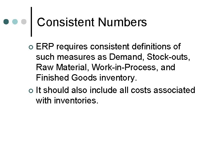 Consistent Numbers ERP requires consistent definitions of such measures as Demand, Stock-outs, Raw Material, Consistent Numbers ERP requires consistent definitions of such measures as Demand, Stock-outs, Raw Material,
