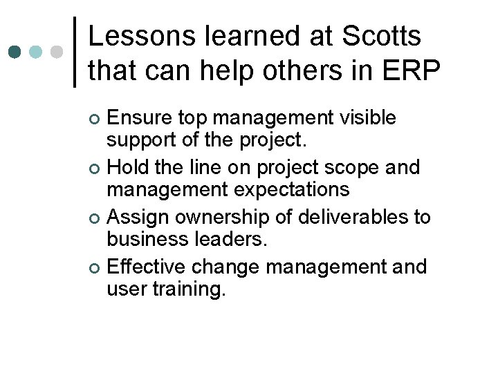 Lessons learned at Scotts that can help others in ERP Ensure top management visible Lessons learned at Scotts that can help others in ERP Ensure top management visible