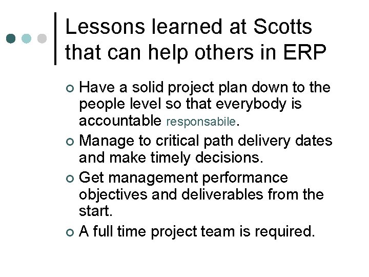 Lessons learned at Scotts that can help others in ERP Have a solid project Lessons learned at Scotts that can help others in ERP Have a solid project