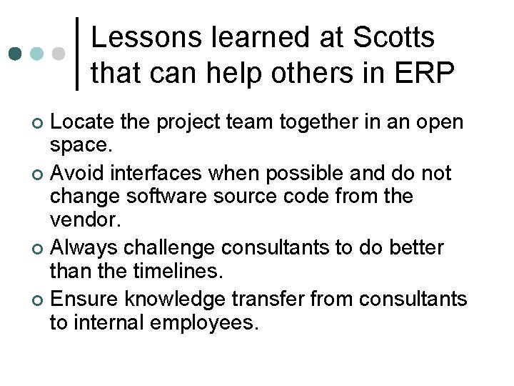 Lessons learned at Scotts that can help others in ERP Locate the project team Lessons learned at Scotts that can help others in ERP Locate the project team