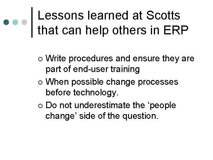 Lessons learned at Scotts that can help others in ERP Write procedures and ensure Lessons learned at Scotts that can help others in ERP Write procedures and ensure