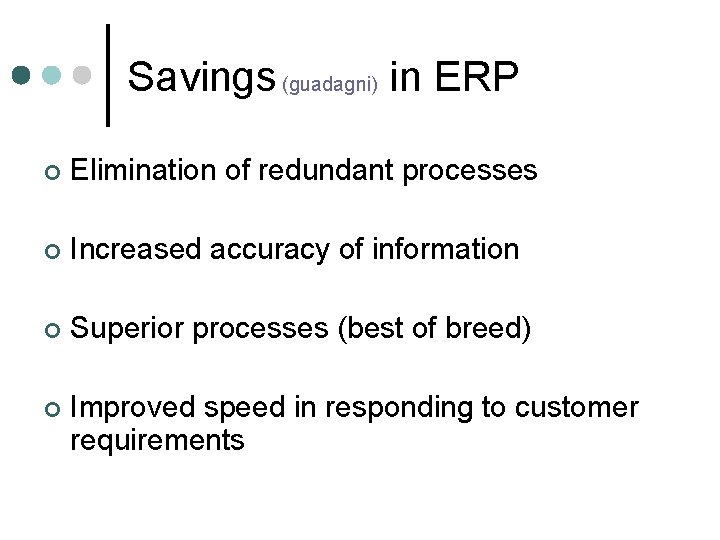 Savings (guadagni) in ERP ¢ Elimination of redundant processes ¢ Increased accuracy of information Savings (guadagni) in ERP ¢ Elimination of redundant processes ¢ Increased accuracy of information