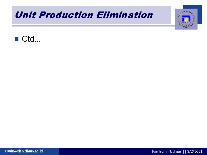 Unit Production Elimination n Ctd. . . erwin@dsn. dinus. ac. id Fasilkom - Udinus