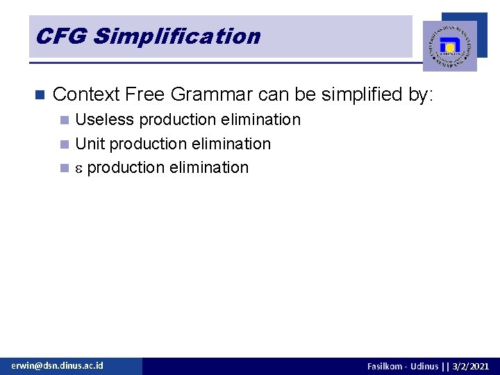 CFG Simplification n Context Free Grammar can be simplified by: Useless production elimination n