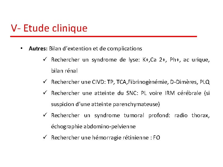 V- Etude clinique • Autres: Bilan d’extention et de complications ü Recher un syndrome