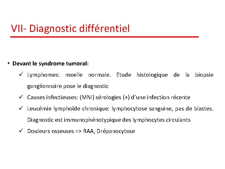 VII- Diagnostic différentiel • Devant le syndrome tumoral: ü Lymphomes: moelle normale. Etude histologique