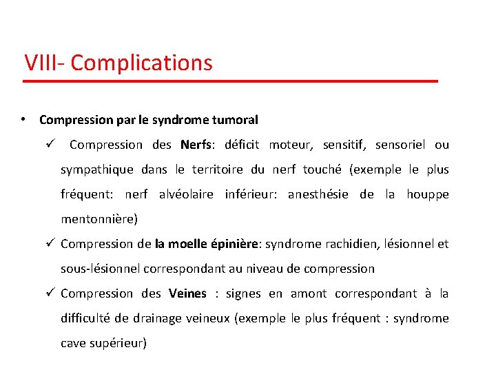 VIII- Complications • Compression par le syndrome tumoral ü Compression des Nerfs: déficit moteur,