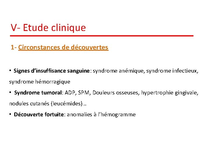 V- Etude clinique 1 - Circonstances de découvertes • Signes d’insuffisance sanguine: syndrome anémique,