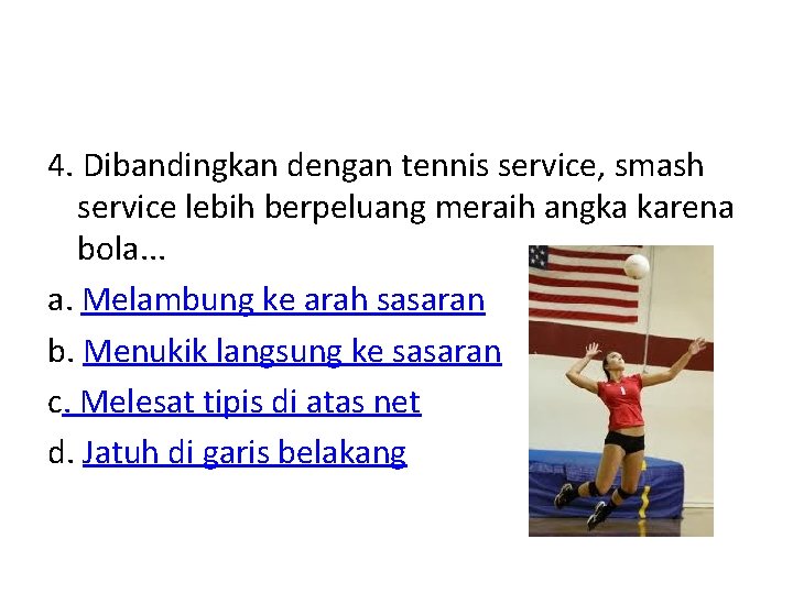 4. Dibandingkan dengan tennis service, smash service lebih berpeluang meraih angka karena bola. .