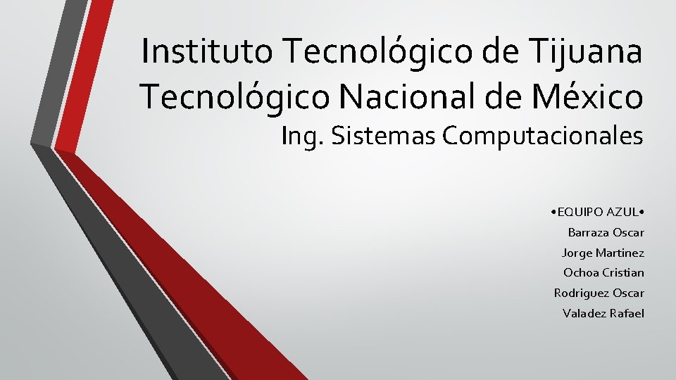 Instituto Tecnológico de Tijuana Tecnológico Nacional de México Ing. Sistemas Computacionales • EQUIPO AZUL