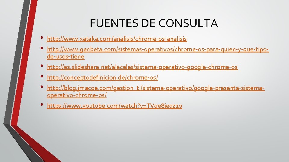 FUENTES DE CONSULTA • • http: //www. xataka. com/analisis/chrome-os-analisis • • • http: //es.