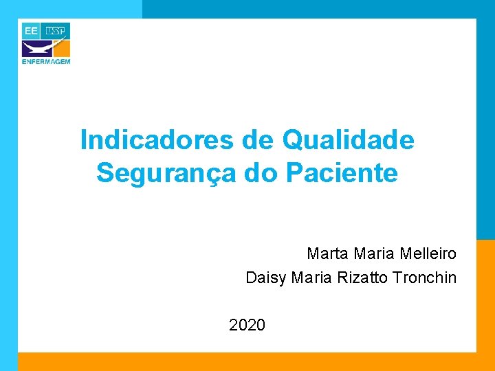 Indicadores de Qualidade Segurança do Paciente Marta Maria Melleiro Daisy Maria Rizatto Tronchin 2020