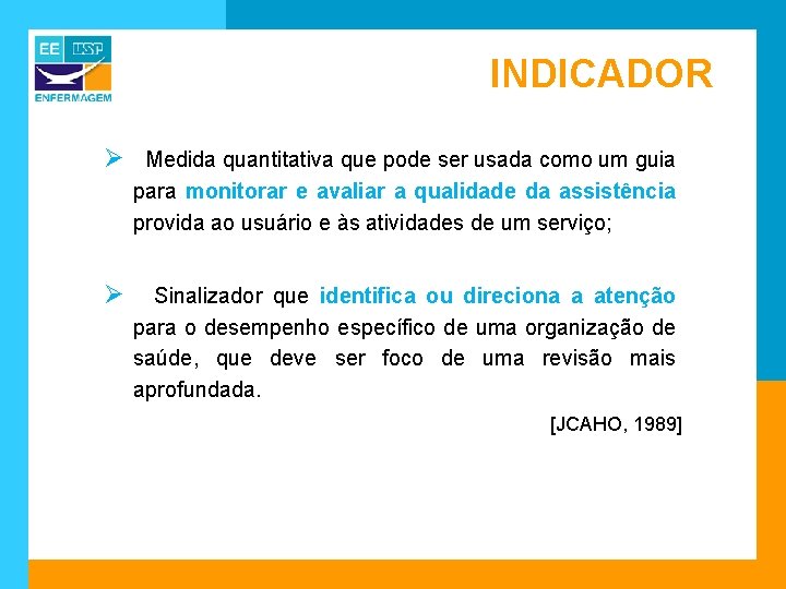 INDICADOR Ø Medida quantitativa que pode ser usada como um guia para monitorar e