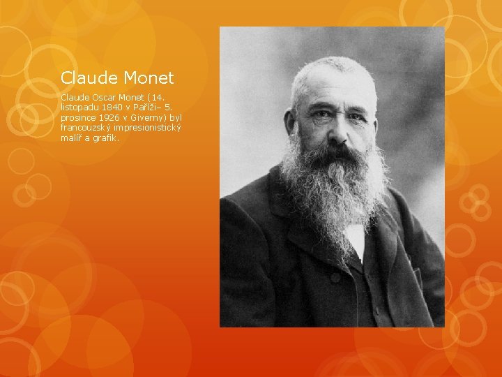 Claude Monet Claude Oscar Monet (14. listopadu 1840 v Paříži– 5. prosince 1926 v