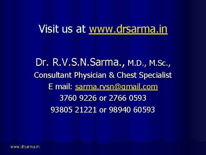 Visit us at www. drsarma. in Dr. R. V. S. N. Sarma. , M.