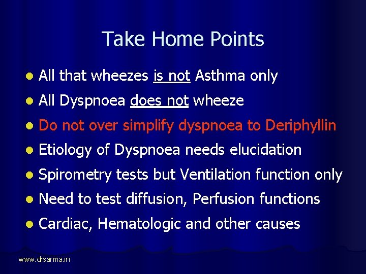 Take Home Points l All that wheezes is not Asthma only l All Dyspnoea