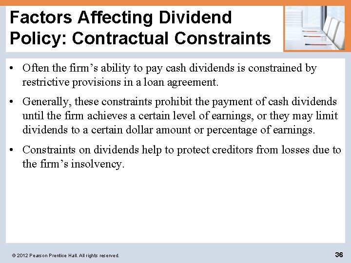 Factors Affecting Dividend Policy: Contractual Constraints • Often the firm’s ability to pay cash