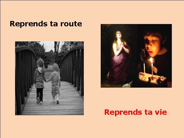 Reprends ta route Reprends ta vie 