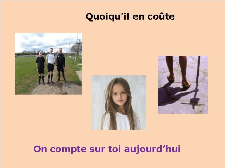 Quoiqu’il en coûte On compte sur toi aujourd’hui 