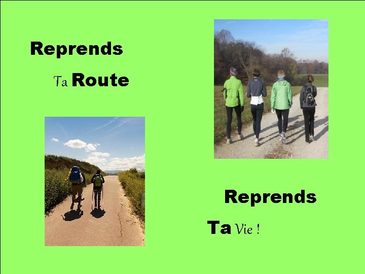 Reprends Ta Route Reprends Ta Vie ! 